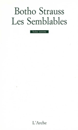 Les semblables : interludes moraux - Botho Strauss