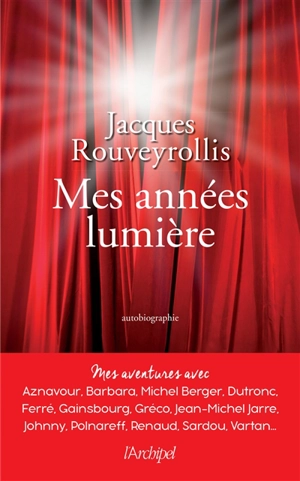 Mes années lumière : mes aventures avec Aznavour, Barbara, Michel Berger, Dutronc, Ferré, Gainsbourg, Gréco, Jean-Michel Jarre, Johnny, Polnareff, Renaud, Sardou, Vartan... : autobiographie - Jacques Rouveyrollis