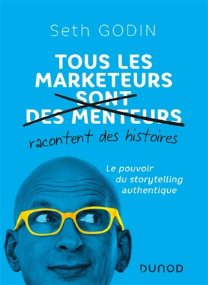 Tous les marketeurs racontent des histoires : le pouvoir du storytelling authentique - Seth Godin
