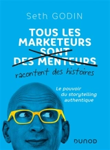 Tous les marketeurs racontent des histoires : le pouvoir du storytelling authentique - Seth Godin