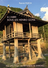 A l'abri sous les Henro Goya : Mes pèlerinages des 88 Temples de SHIKOKU - Patrick Puech