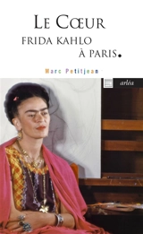 Le coeur : Frida Kahlo à Paris - Marc Petitjean