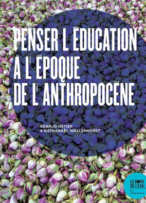 Penser l'éducation à l'époque de l'anthropocène - Renaud Hetier