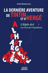 La dernière aventure de Tintin et d'Hergé : l'alph-art ou l'art de l'inachevé - Nicole Benkemoun