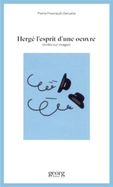 Hergé l'esprit d'une oeuvre : arrêts sur images - Pierre Fresnault-Deruelle
