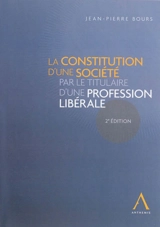 La constitution d'une société par le titulaire d'une profession libérale - Jean-Pierre Bours