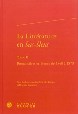 La littérature en bas-bleus. Vol. 2. Romancières en France de 1848 à 1870