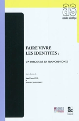 Faire vivre les identités : un parcours en francophonie - Fédération internationale des professeurs de français. Congrès mondial (2008 ; Québec, Canada)