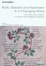 Body, disease and treatment in a changing world : latin textes and contexts in ancient and medieval medicine : proceedings of the ninth International conference Ancient Latin medical texts, Hulme hall, University of Manchester, 5th-8th september 2007 - International conference Ancient Latin medical texts (09 ; 2007 ; Manchester, GB)