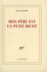 Mon père est un petit bicot : récits - Sonia Moumen