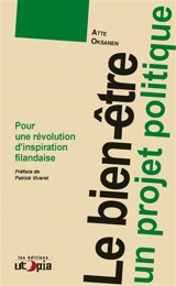 Le bien-être : un projet politique : pour une révolution d'inspiration finlandaise - Atte Oksanen
