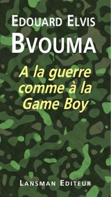 A la guerre comme à la Game Boy - Edouard Elvis Bvouma