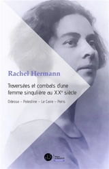 Traversées et combats d'une femme singulière au XXe siècle : Odessa, Palestine, Le Caire, Paris - Rachel Hermann