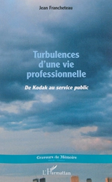 Turbulences d'une vie professionnelle : de Kodak au service public - Jean Francheteau