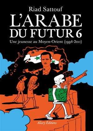 L'Arabe du futur. Vol. 6. Une jeunesse au Moyen-Orient (1994-2011) - Riad Sattouf