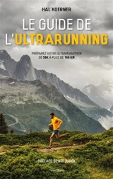 Le guide de l'ultrarunning : préparer votre ultramarathon de 50k à plus de 160 km - Hal Koerner