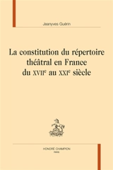 La constitution du répertoire théâtral en France du XVIIe au XXIe siècle - Jeanyves Guérin