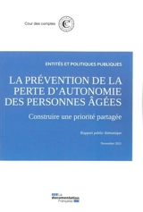 La prévention de la perte d'autonomie des personnes âgées : construire une priorité partagée : rapport public thématique, novembre 2021 - France. Cour des comptes