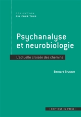 Psychanalyse et neurobiologie : l'actuelle croisée des chemins - Bernard Brusset