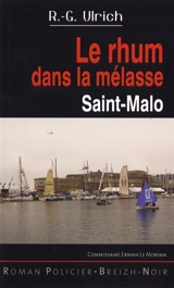 Commissaire Erwan Le Morvan. Le rhum dans la mélasse : Saint-Malo - Roger-Guy Ulrich