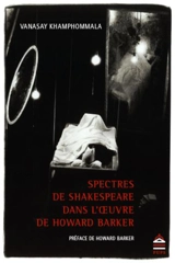 Spectres de Shakespeare dans l'oeuvre de Howard Barker - Vanasay Khamphommala