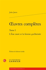 Oeuvres complètes. Vol. 1. L'âne mort et la femme guillotinée - Jules Janin