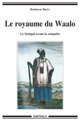 Le royaume du Waalo : le Sénégal avant la conquête - Boubacar Barry