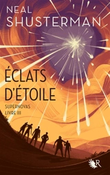 Eclats d'étoile. Vol. 3. Supernovas - Neal Shusterman