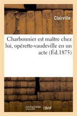 Charbonnier est maître chez lui, opérette-vaudeville en un acte - Clairville