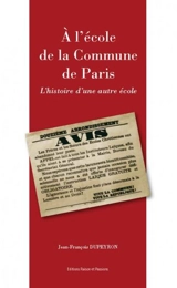 A l'école de la Commune de Paris : l'histoire d'une autre école - Jean-François Dupeyron