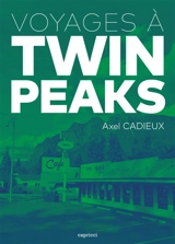Voyages à Twin Peaks - Axel Cadieux