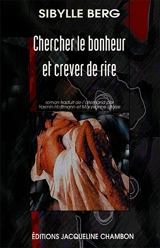 Chercher le bonheur et crever de rire - Sibylle Berg