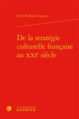 De la stratégie culturelle française au XXIe siècle - Pierre-William Fregonese