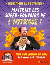 Maîtrise les super-pouvoirs de l'hypnose ! - Benjamin Lubszynski