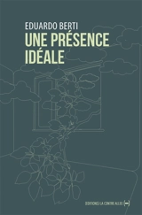 Une présence idéale - Eduardo Berti