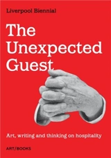 The Unexpected Guest : Art, writing and thinking on hospitality - DOMELA