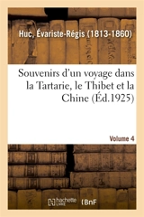 Souvenirs d'un voyage dans la Tartarie, le Thibet et la Chine. Volume 4 - Évariste-Régis Huc