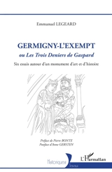 Germigny-l'Exempt ou Les trois deniers de Gaspard : six essais autour d'un monument d'art et d'histoire - Emmanuel Legeard
