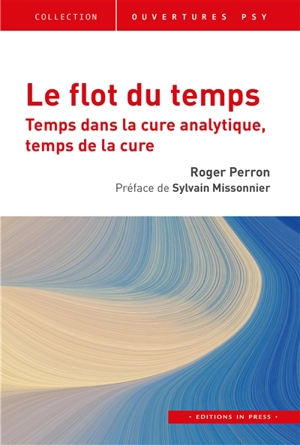 Le flot du temps : temps dans la cure analytique, temps de la cure - Roger Perron