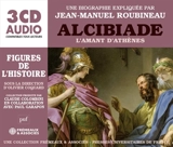 Alcibiade : l'amant d'Athènes - Jean-Manuel Roubineau