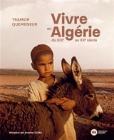 Vivre en Algérie : du XIXe au XXe siècle - Tramor Quemeneur