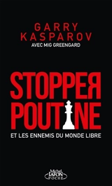 Stopper Vladimir Poutine et les ennemis du monde libre - Garry Kasparov