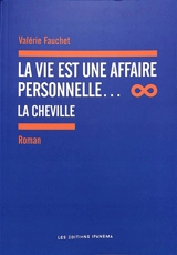 La vie est une affaire personnelle.... La cheville - Valérie Fauchet