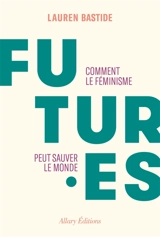 Futur.es : comment le féminisme peut sauver le monde - Lauren Bastide