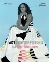L'art contemporain par les femmes - Pascale Le Thorel