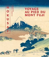 Hokusaï : voyage au pied du mont Fuji : collection Georges Leskowicz