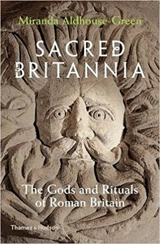Sacred Britannia : The Gods and Rituals of Roman Britain - Miranda Jane Aldhouse-Green