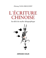 L'écriture chinoise : au-delà du mythe idéographique - Zhitang Yang-Drocourt