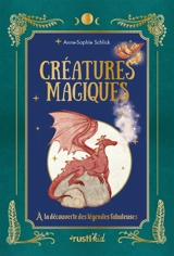 Créatures magiques : à la découverte des légendes fabuleuses - Anne-Sophie Schlick