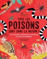 Tous les poisons sont dans la nature ! : les animaux venimeux et vénéneux les plus incroyables - Ico Romero Reyes